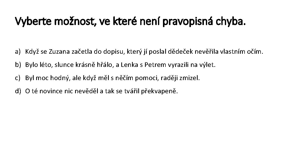 Vyberte možnost, ve které není pravopisná chyba. a) Když se Zuzana začetla do dopisu,