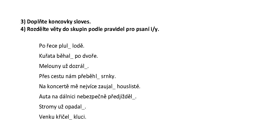 3) Doplňte koncovky sloves. 4) Rozdělte věty do skupin podle pravidel pro psaní i/y.