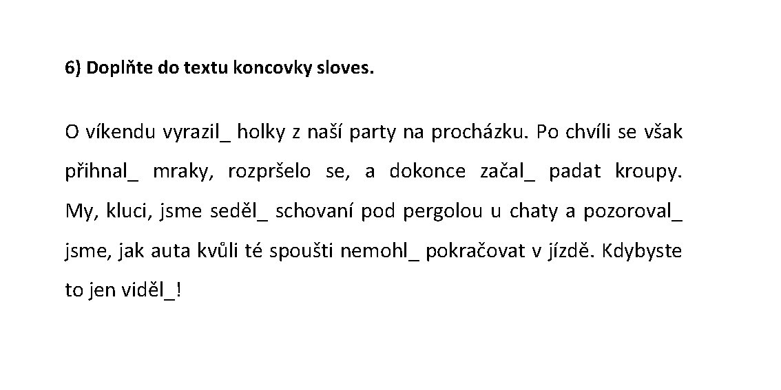 6) Doplňte do textu koncovky sloves. O víkendu vyrazil_ holky z naší party na