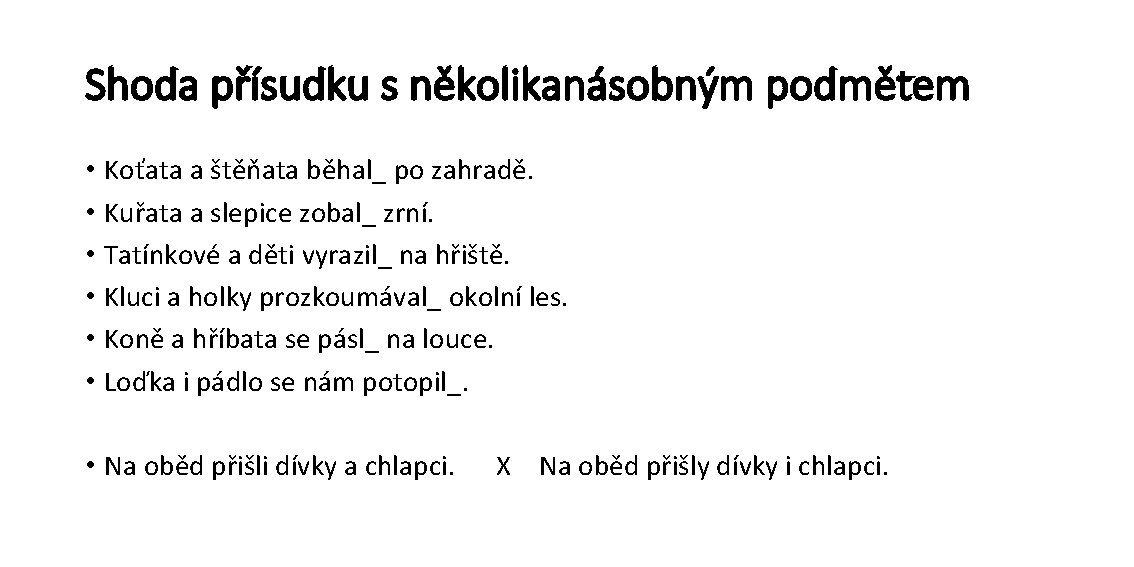 Shoda přísudku s několikanásobným podmětem • Koťata a štěňata běhal_ po zahradě. • Kuřata