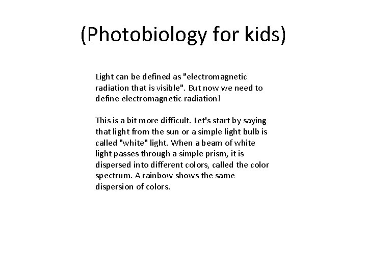 (Photobiology for kids) Light can be defined as "electromagnetic radiation that is visible". But