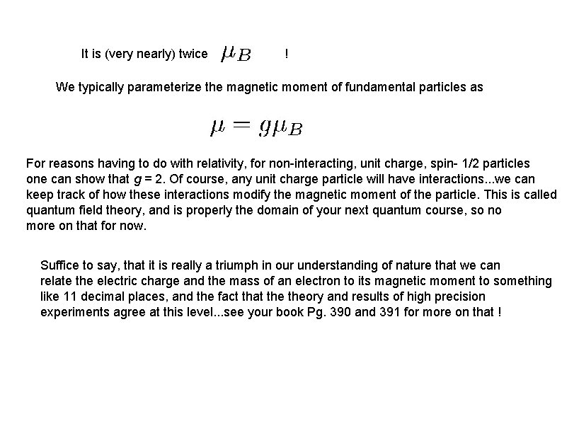 It is (very nearly) twice ! We typically parameterize the magnetic moment of fundamental