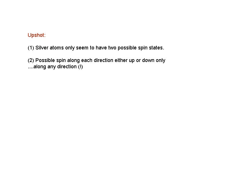 Upshot: (1) Silver atoms only seem to have two possible spin states. (2) Possible