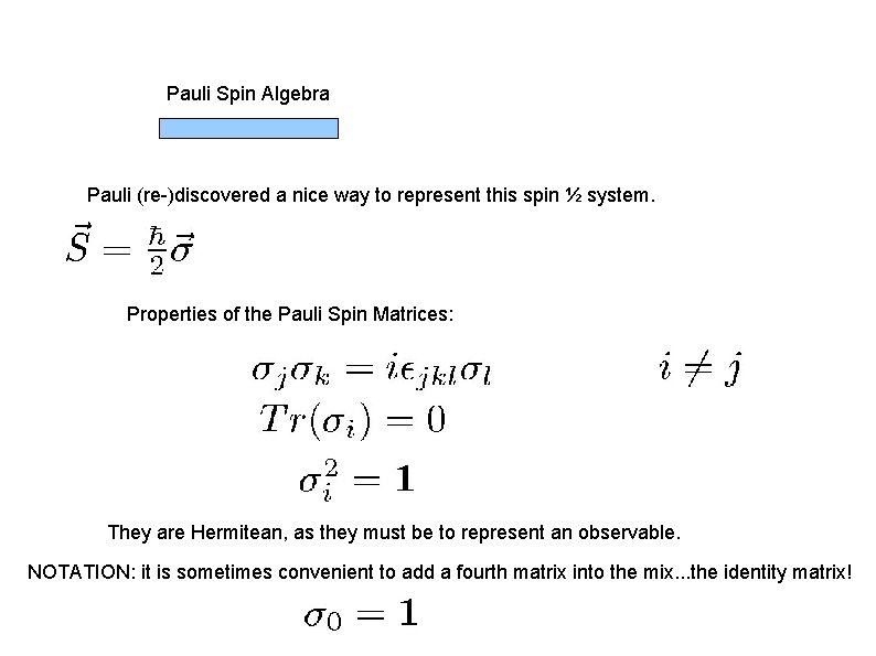 Pauli Spin Algebra Pauli (re-)discovered a nice way to represent this spin ½ system.