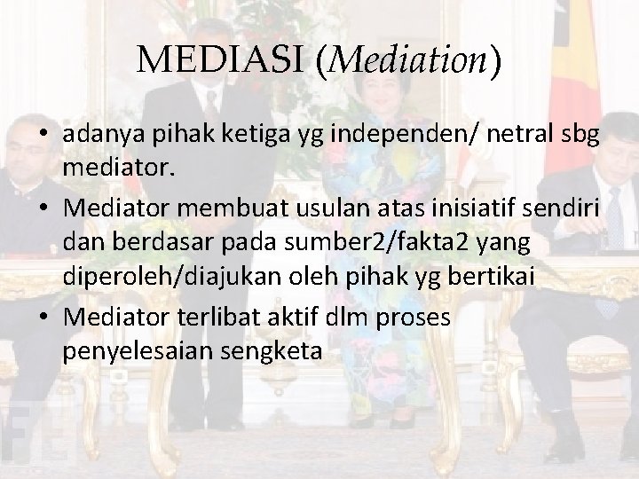 MEDIASI (Mediation) • adanya pihak ketiga yg independen/ netral sbg mediator. • Mediator membuat