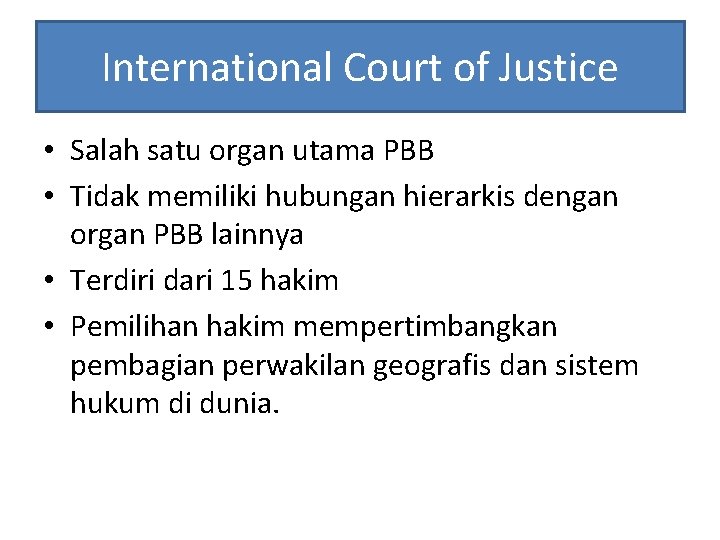International Court of Justice • Salah satu organ utama PBB • Tidak memiliki hubungan