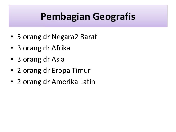 Pembagian Geografis • • • 5 orang dr Negara 2 Barat 3 orang dr