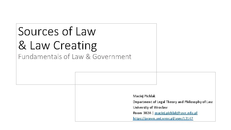 Sources of Law & Law Creating Fundamentals of Law & Government Maciej Pichlak Department