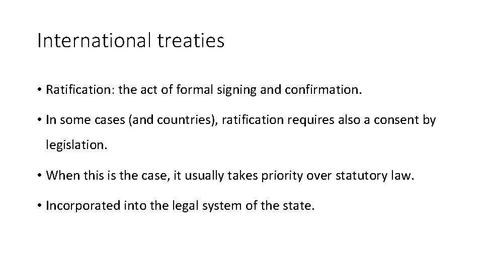 International treaties • Ratification: the act of formal signing and confirmation. • In some