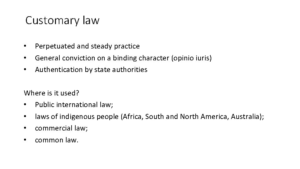 Customary law • • • Perpetuated and steady practice General conviction on a binding