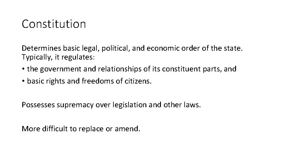 Constitution Determines basic legal, political, and economic order of the state. Typically, it regulates: