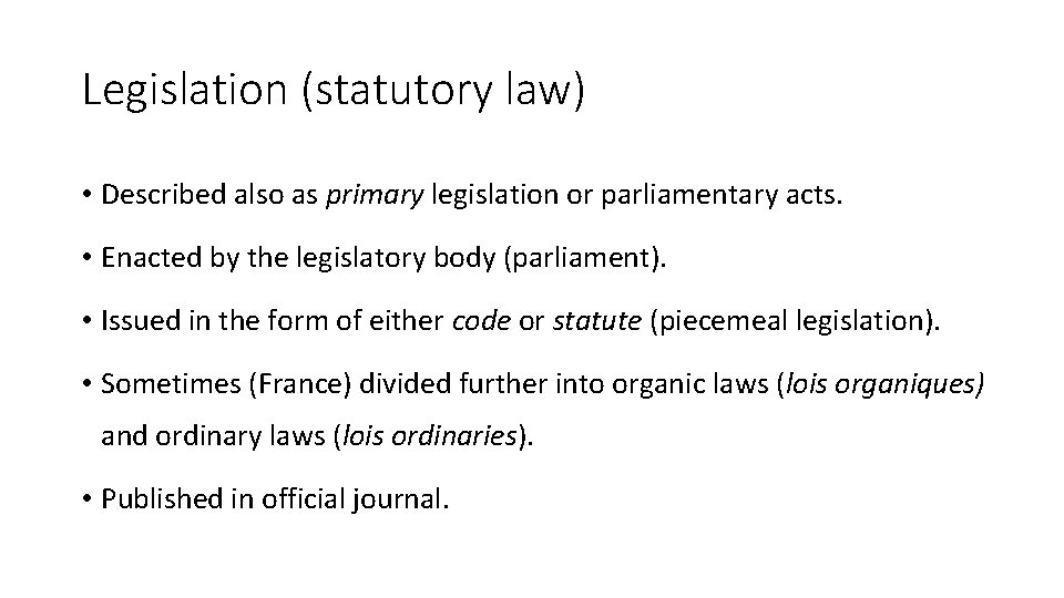 Legislation (statutory law) • Described also as primary legislation or parliamentary acts. • Enacted