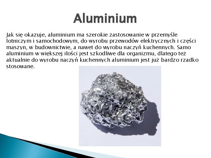 Aluminium Jak się okazuje, aluminium ma szerokie zastosowanie w przemyśle lotniczym i samochodowym, do