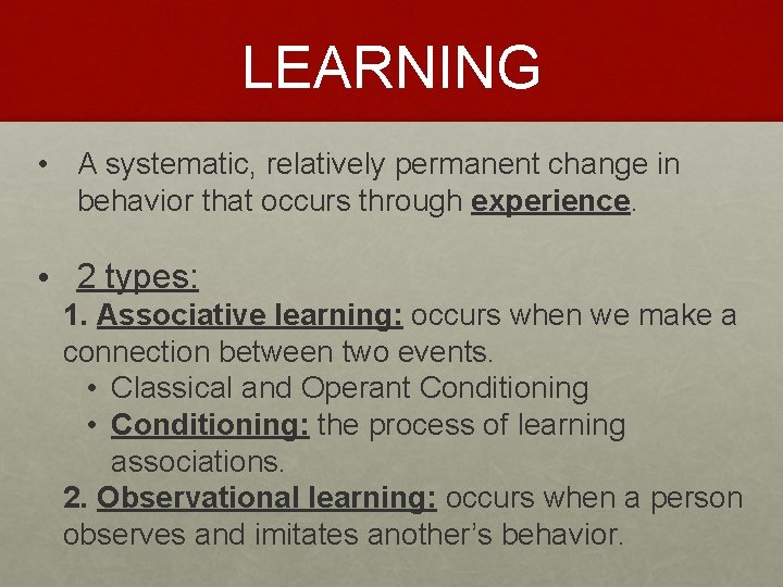 LEARNING • A systematic, relatively permanent change in behavior that occurs through experience. •