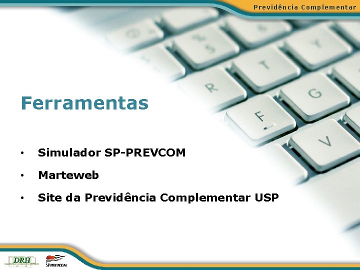 Previdência Complementar Ferramentas • Simulador SP-PREVCOM • Marteweb • Site da Previdência Complementar USP