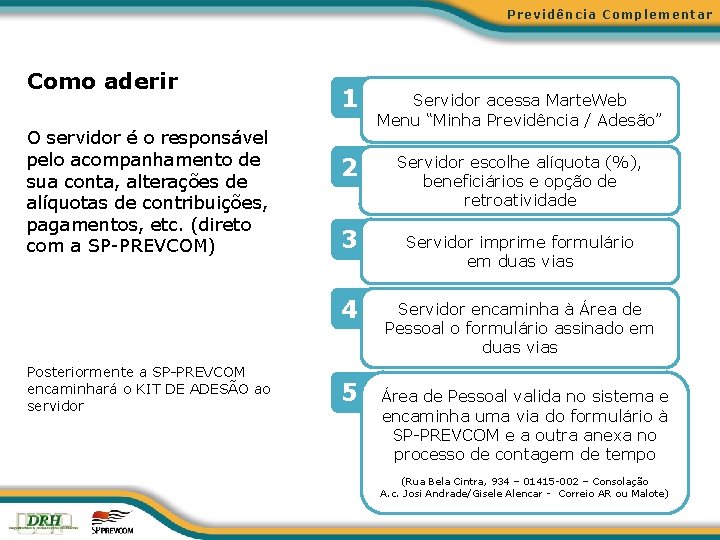 Previdência Complementar Como aderir O servidor é o responsável pelo acompanhamento de sua conta,