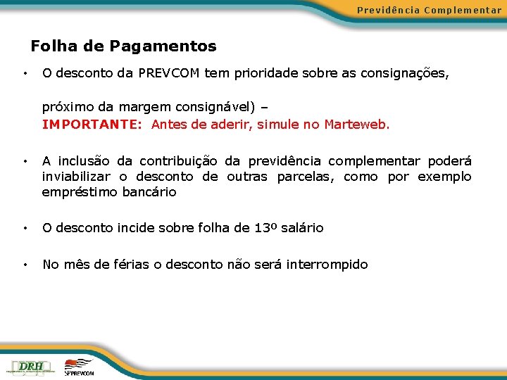 Previdência Complementar Folha de Pagamentos • O desconto da PREVCOM tem prioridade sobre as