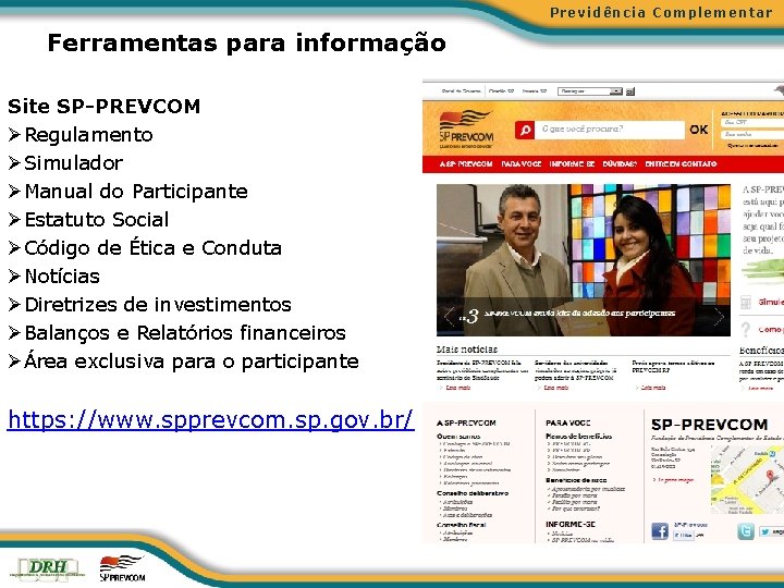 Previdência Complementar Ferramentas para informação Site SP-PREVCOM ØRegulamento ØSimulador ØManual do Participante ØEstatuto Social