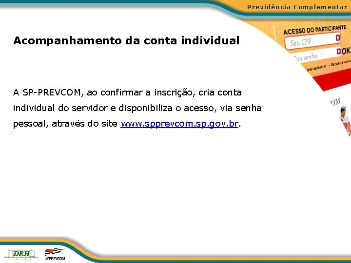 Previdência Complementar Acompanhamento da conta individual A SP-PREVCOM, ao confirmar a inscrição, cria conta