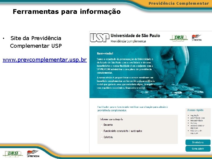 Previdência Complementar Ferramentas para informação • Site da Previdência Complementar USP www. prevcomplementar. usp.