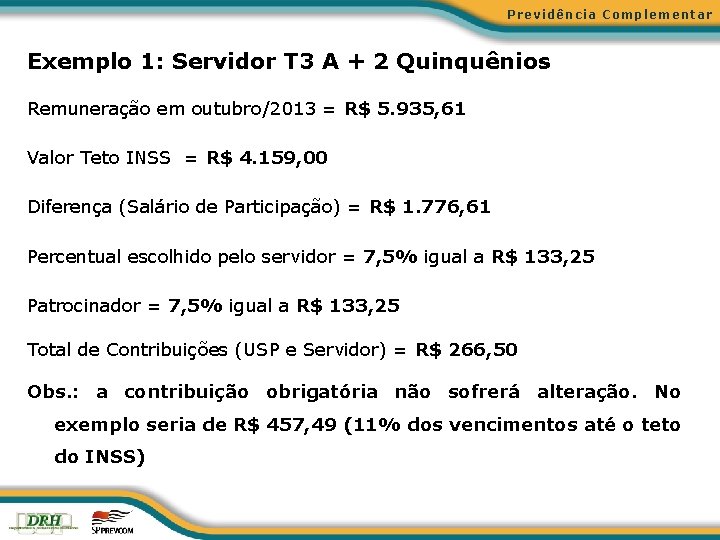 Previdência Complementar Exemplo 1: Servidor T 3 A + 2 Quinquênios Remuneração em outubro/2013