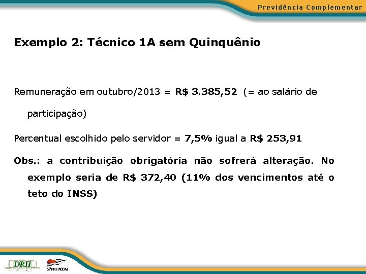 Previdência Complementar Exemplo 2: Técnico 1 A sem Quinquênio Remuneração em outubro/2013 = R$