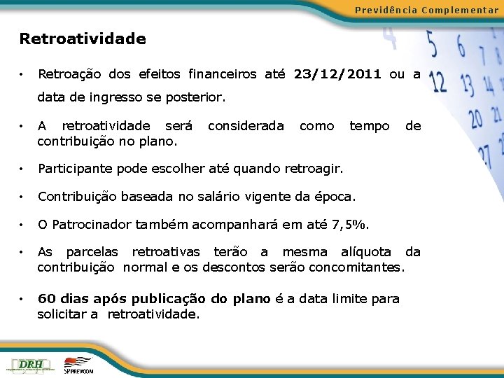 Previdência Complementar Retroatividade • Retroação dos efeitos financeiros até 23/12/2011 ou a data de