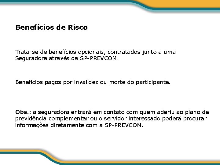 Benefícios de Risco Trata-se de benefícios opcionais, contratados junto a uma Seguradora através da