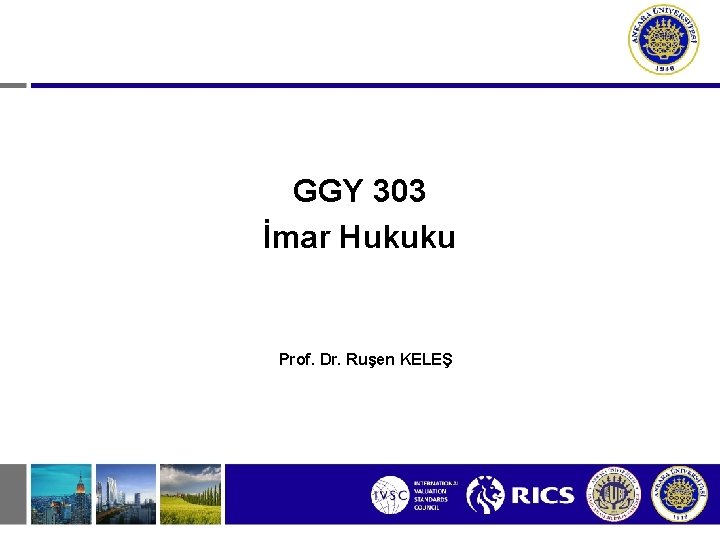 GGY 303 İmar Hukuku Prof. Dr. Ruşen KELEŞ 