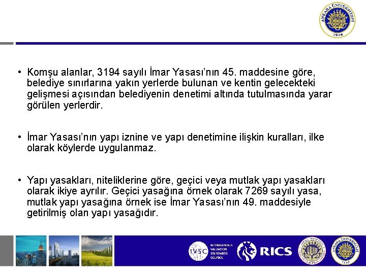  • Komşu alanlar, 3194 sayılı İmar Yasası’nın 45. maddesine göre, belediye sınırlarına yakın