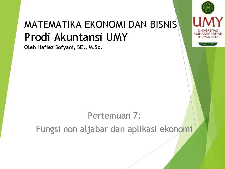 MATEMATIKA EKONOMI DAN BISNIS Prodi Akuntansi UMY Oleh Hafiez Sofyani, SE. , M. Sc.