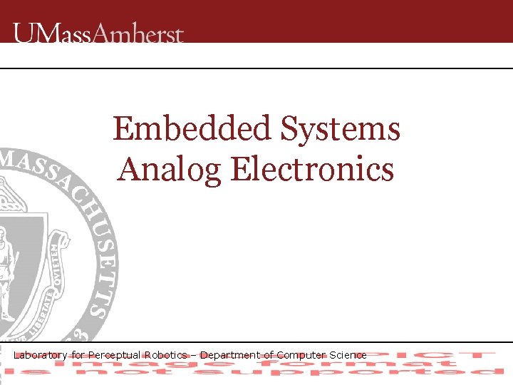 Embedded Systems Analog Electronics Laboratory for Perceptual Robotics – Department of Computer Science 