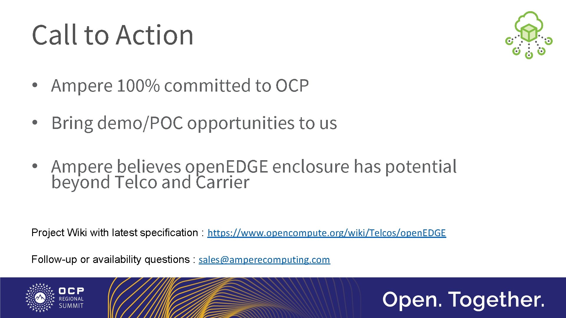 Call to Action • Ampere 100% committed to OCP • Bring demo/POC opportunities to