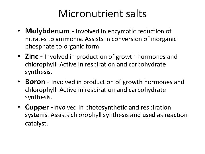 Micronutrient salts • Molybdenum - Involved in enzymatic reduction of nitrates to ammonia. Assists