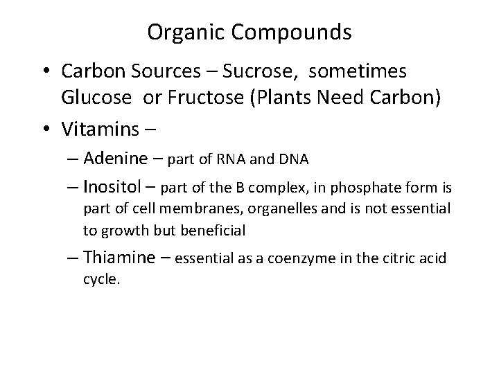 Organic Compounds • Carbon Sources – Sucrose, sometimes Glucose or Fructose (Plants Need Carbon)