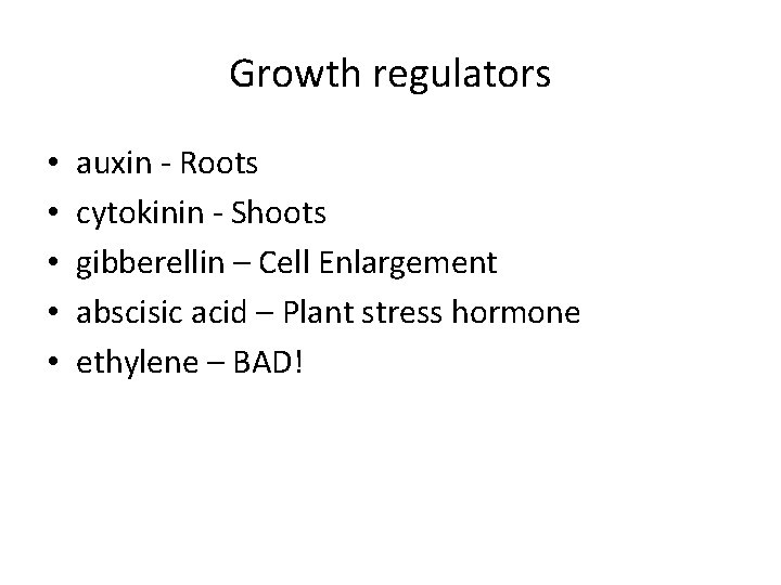 Growth regulators • • • auxin - Roots cytokinin - Shoots gibberellin – Cell