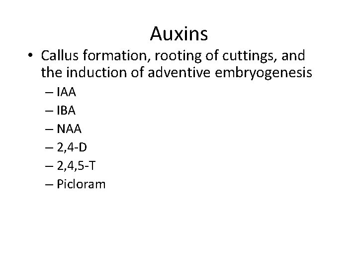 Auxins • Callus formation, rooting of cuttings, and the induction of adventive embryogenesis –
