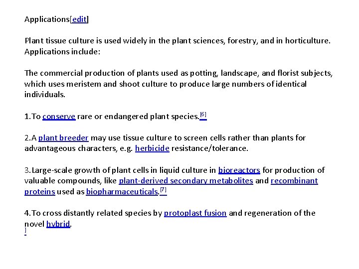 Applications[edit] Plant tissue culture is used widely in the plant sciences, forestry, and in