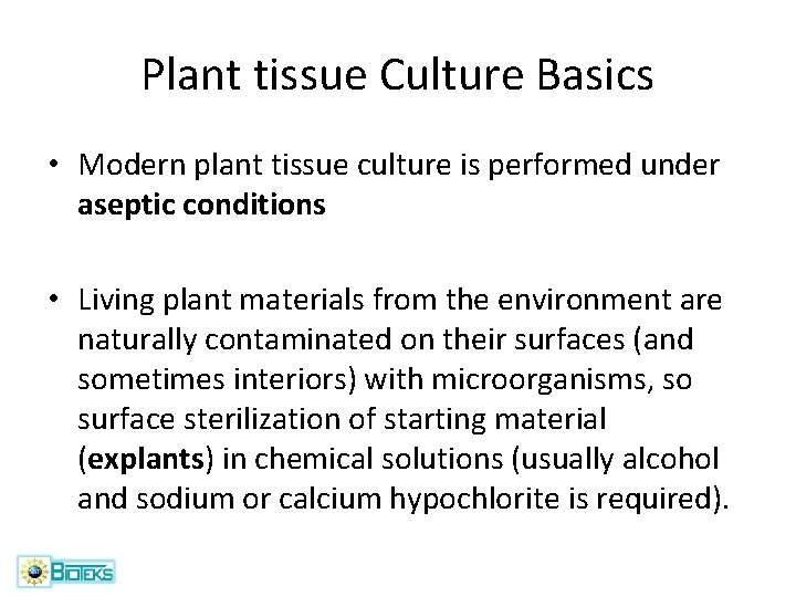 Plant tissue Culture Basics • Modern plant tissue culture is performed under aseptic conditions