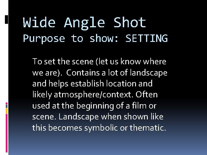 Wide Angle Shot Purpose to show: SETTING To set the scene (let us know