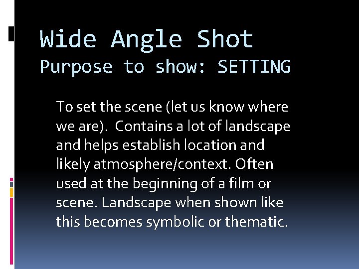 Wide Angle Shot Purpose to show: SETTING To set the scene (let us know