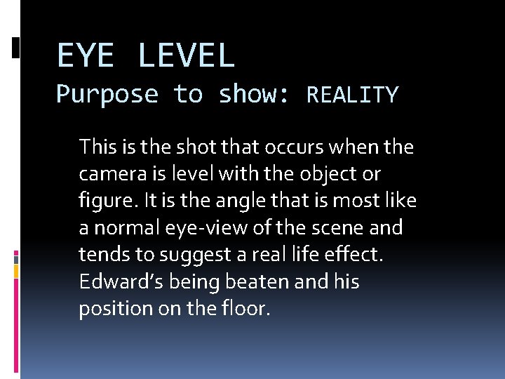 EYE LEVEL Purpose to show: REALITY This is the shot that occurs when the