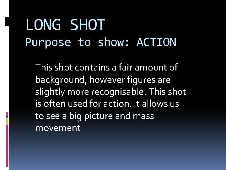LONG SHOT Purpose to show: ACTION This shot contains a fair amount of background,