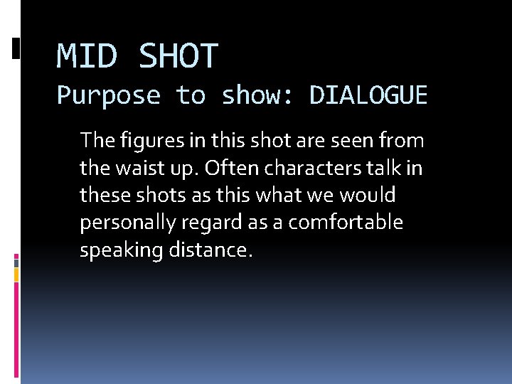 MID SHOT Purpose to show: DIALOGUE The figures in this shot are seen from