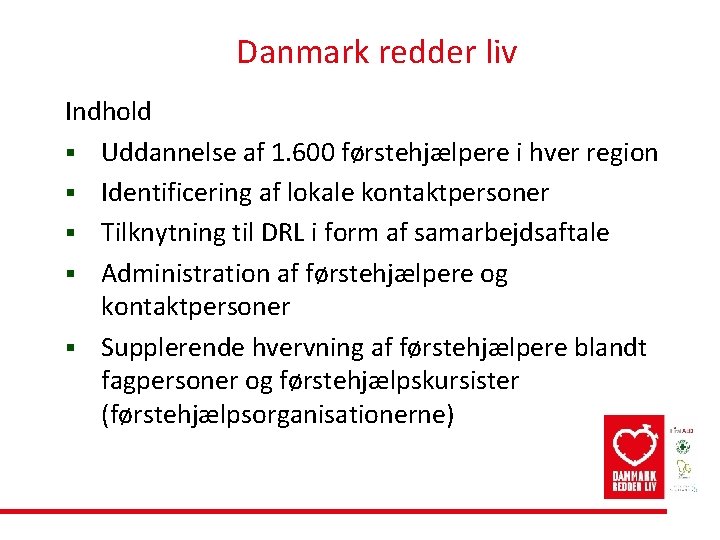 Danmark redder liv Indhold § Uddannelse af 1. 600 førstehjælpere i hver region §