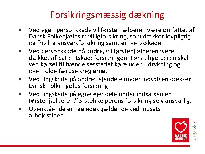 Forsikringsmæssig dækning § § § Ved egen personskade vil førstehjælperen være omfattet af Dansk