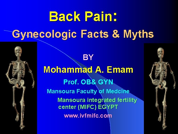 Back Pain: Gynecologic Facts & Myths BY Mohammad A. Emam Prof. OB& GYN Mansoura