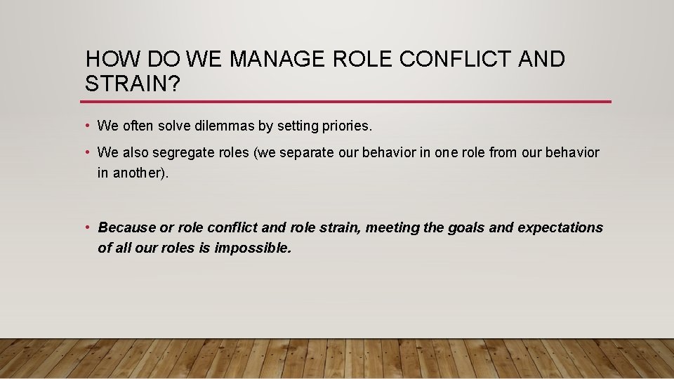 HOW DO WE MANAGE ROLE CONFLICT AND STRAIN? • We often solve dilemmas by
