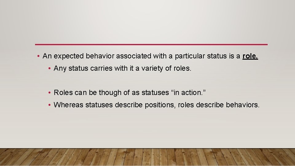  • An expected behavior associated with a particular status is a role. •