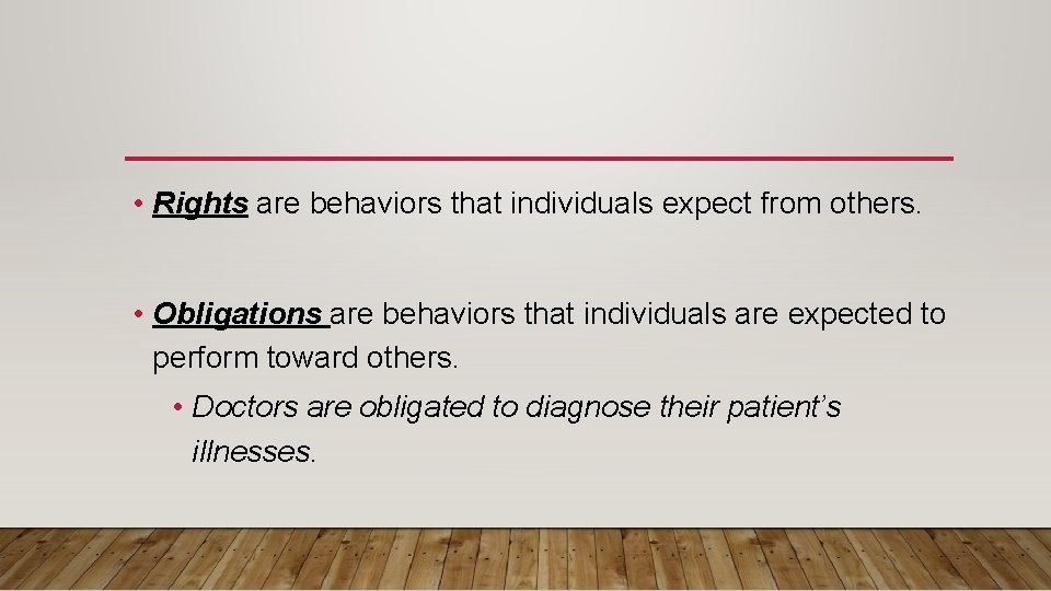  • Rights are behaviors that individuals expect from others. • Obligations are behaviors